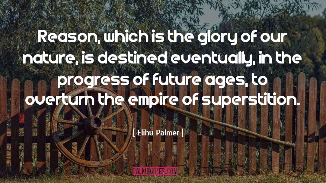 Elihu Palmer Quotes: Reason, which is the glory