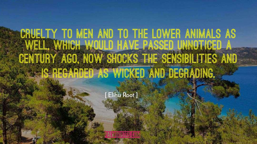 Elihu Root Quotes: Cruelty to men and to