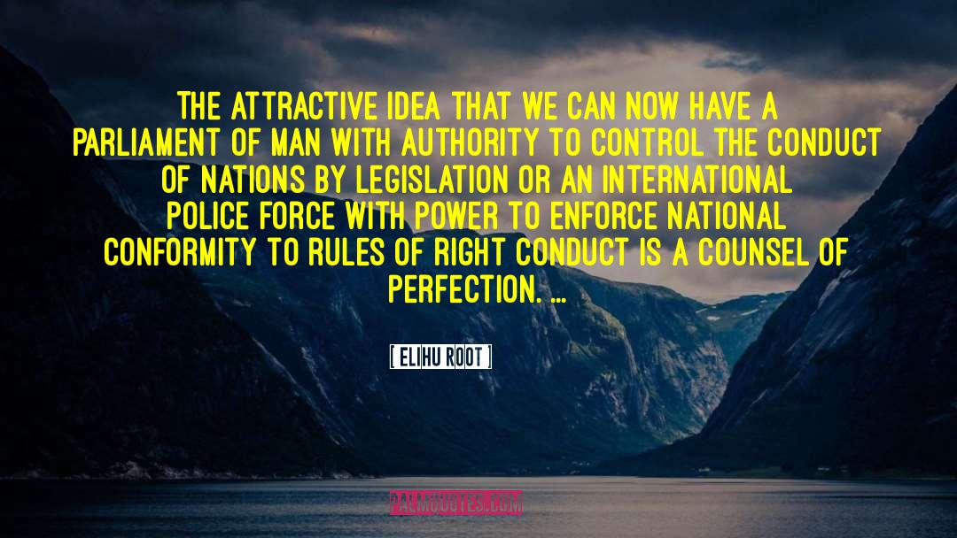 Elihu Root Quotes: The attractive idea that we