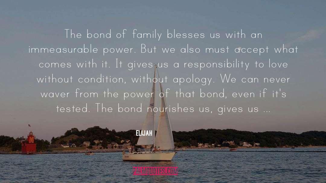 Elijah Quotes: The bond of family blesses