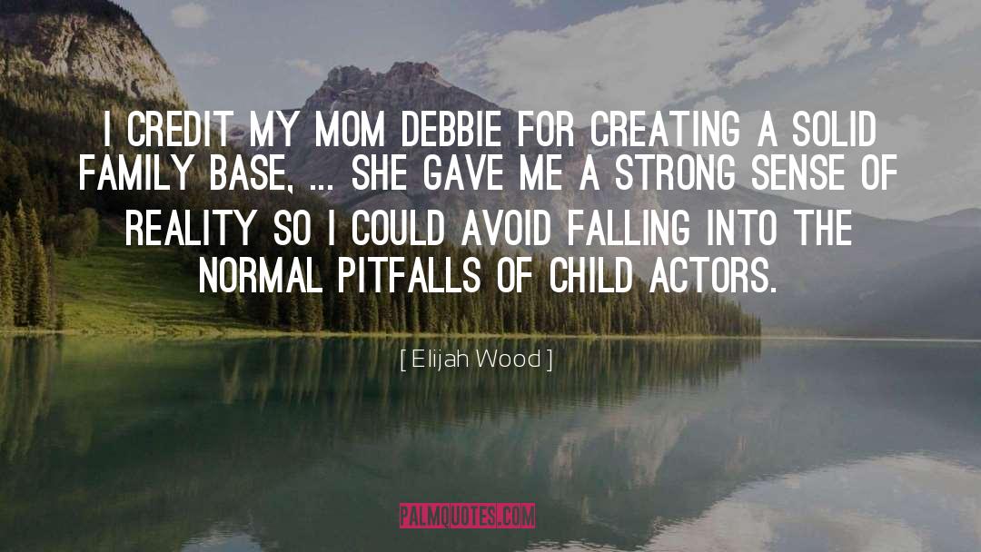 Elijah Wood Quotes: I credit my mom Debbie