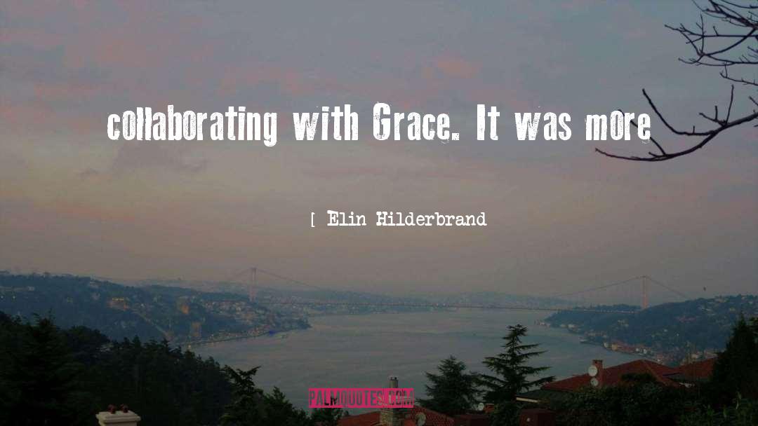 Elin Hilderbrand Quotes: collaborating with Grace. It was