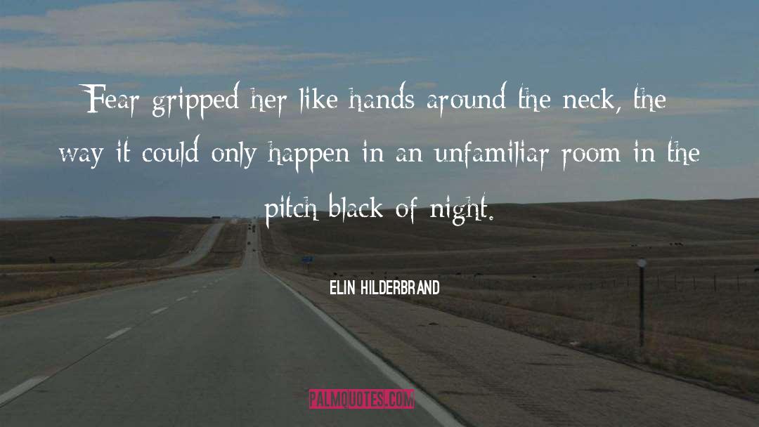 Elin Hilderbrand Quotes: Fear gripped her like hands