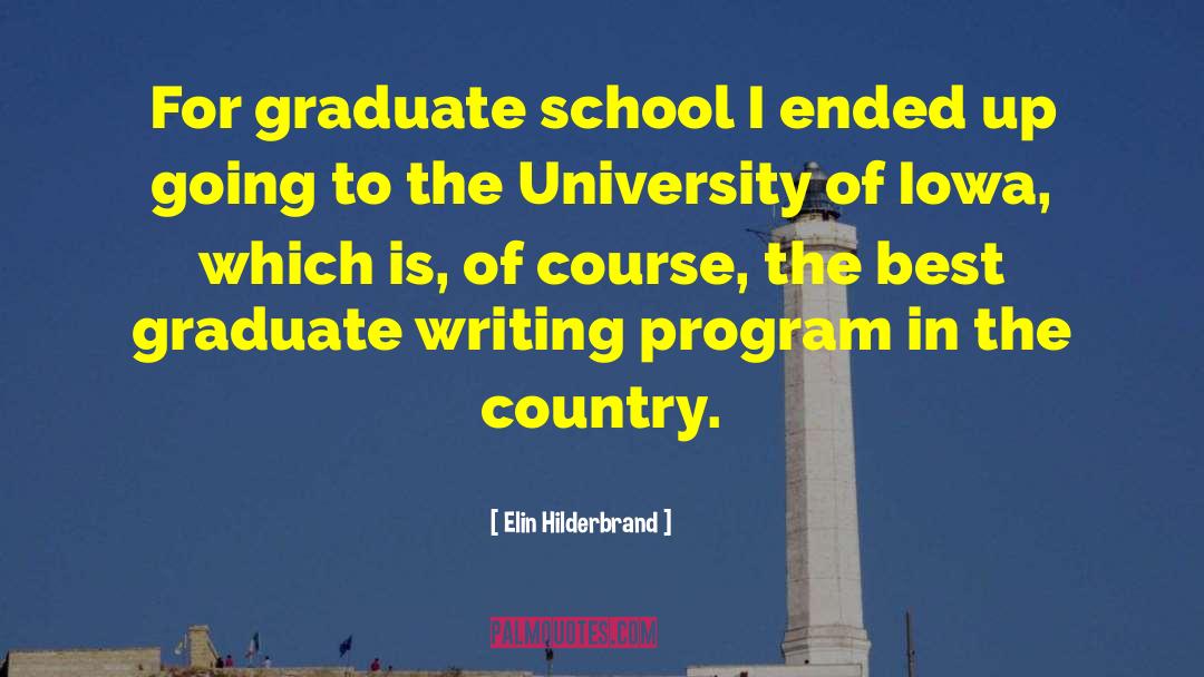 Elin Hilderbrand Quotes: For graduate school I ended