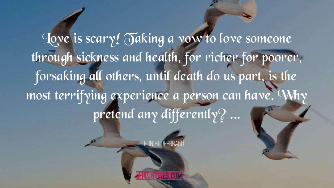 Elin Hilderbrand Quotes: Love is scary! Taking a