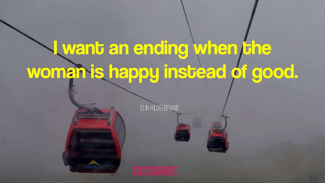 Elin Hilderbrand Quotes: I want an ending when