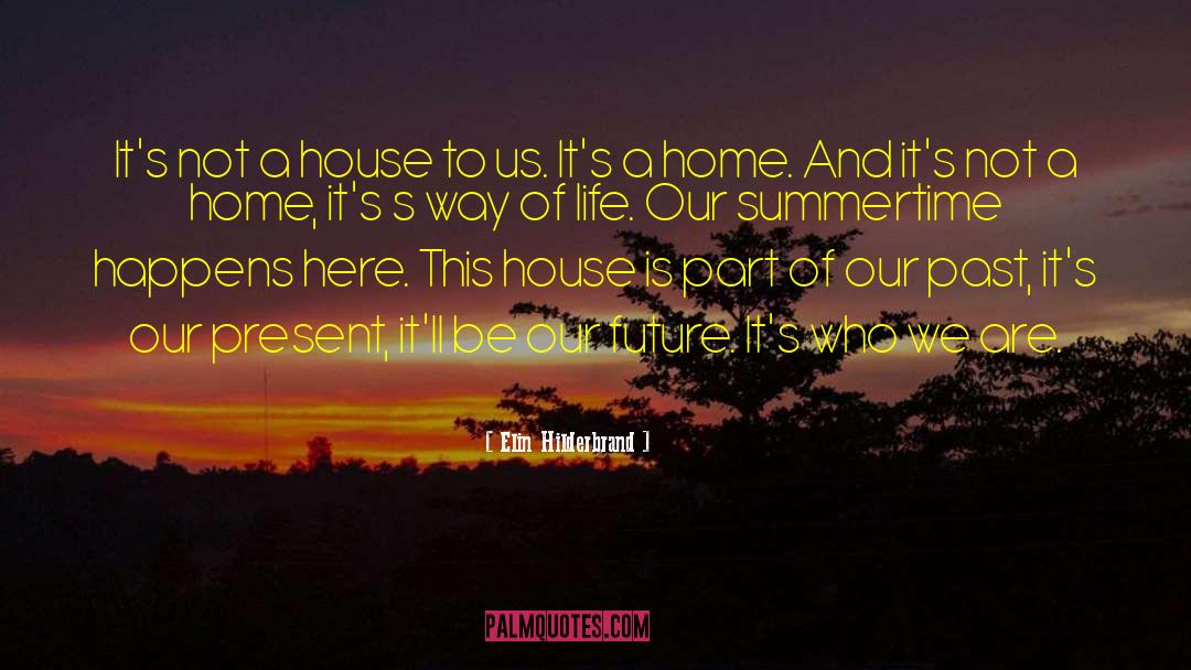 Elin Hilderbrand Quotes: It's not a house to