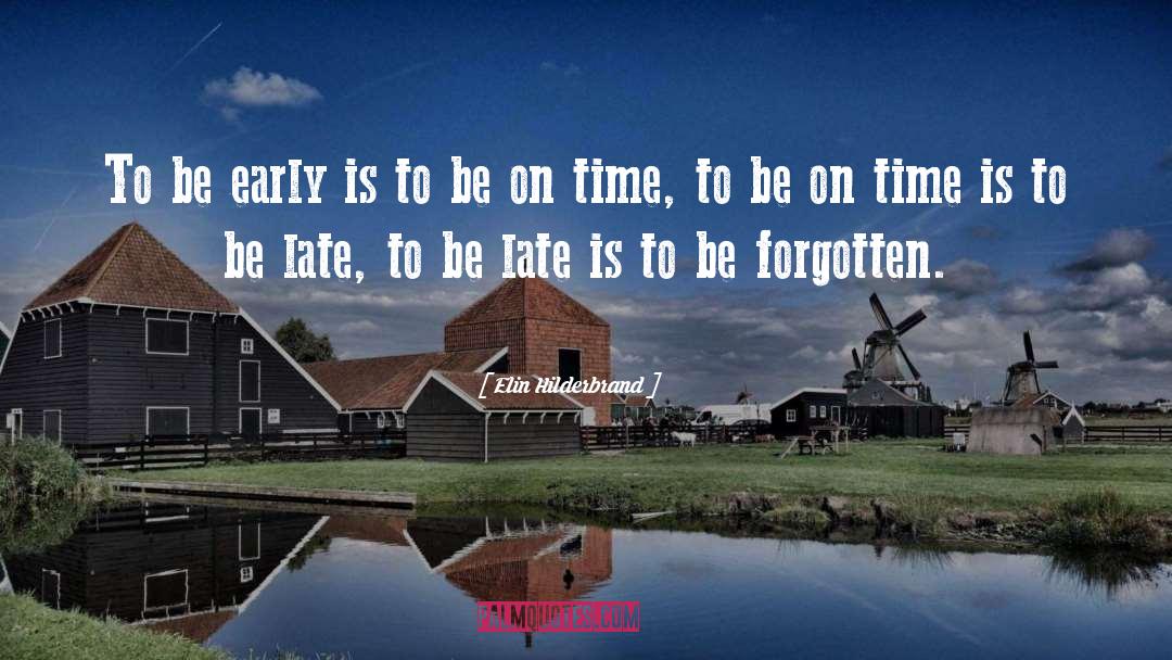 Elin Hilderbrand Quotes: To be early is to