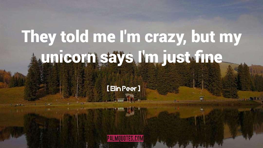 Elin Peer Quotes: They told me I'm crazy,