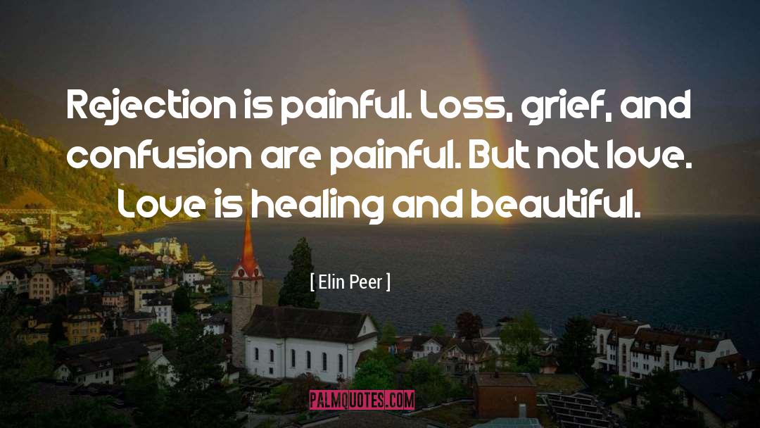 Elin Peer Quotes: Rejection is painful. Loss, grief,