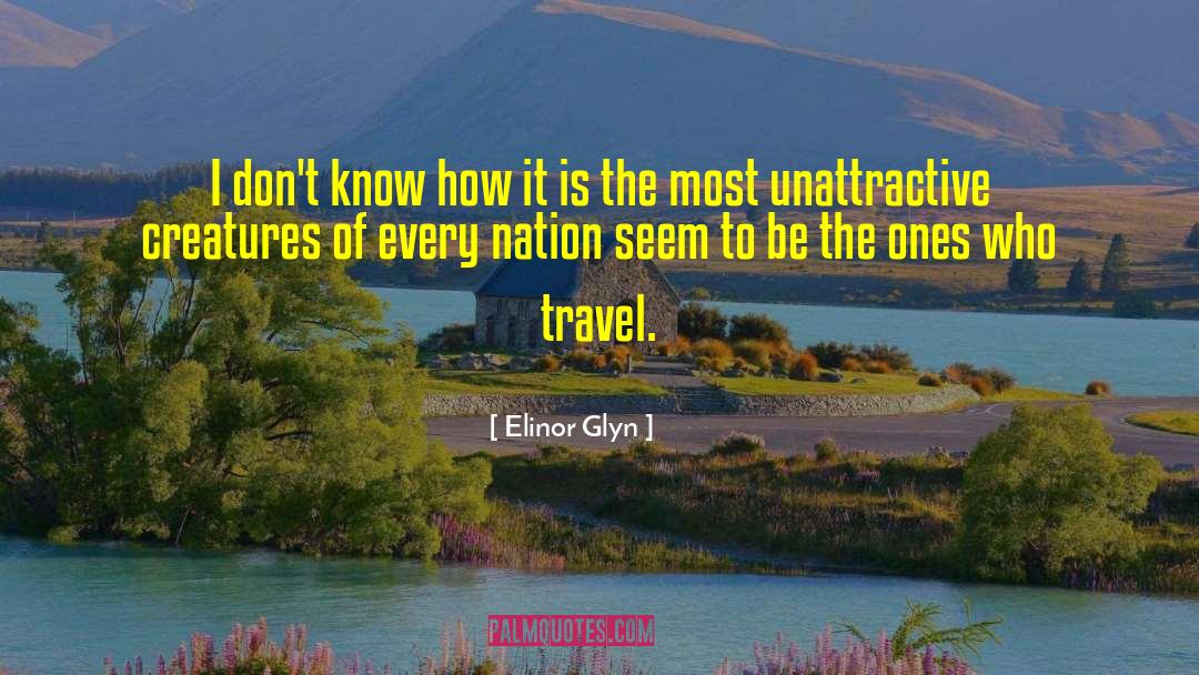 Elinor Glyn Quotes: I don't know how it