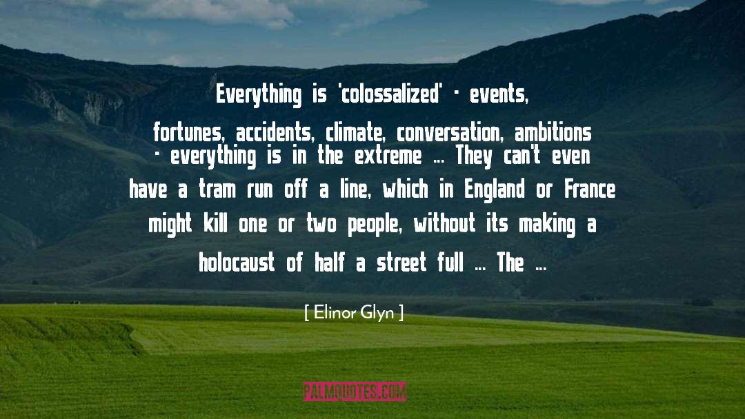 Elinor Glyn Quotes: Everything is 'colossalized' - events,