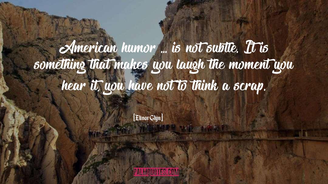 Elinor Glyn Quotes: American humor ... is not