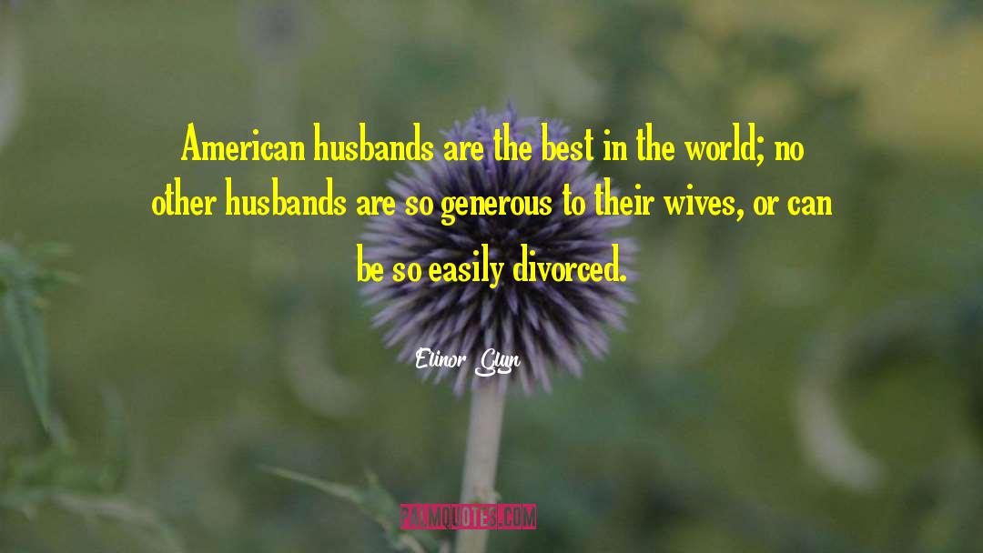 Elinor Glyn Quotes: American husbands are the best