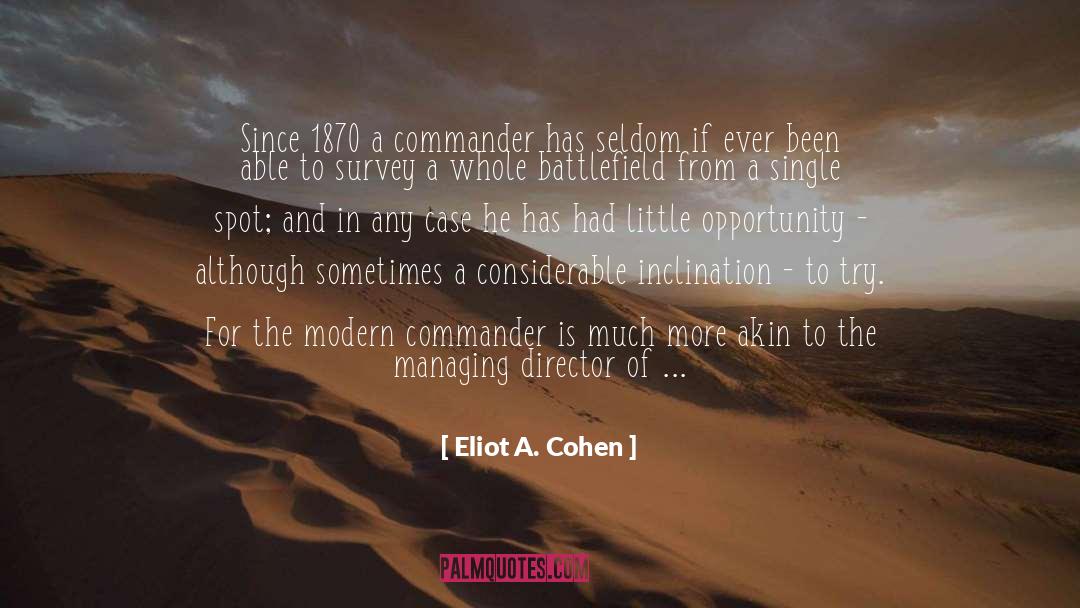 Eliot A. Cohen Quotes: Since 1870 a commander has