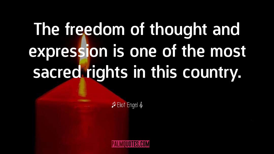 Eliot Engel Quotes: The freedom of thought and