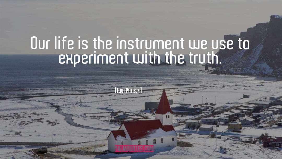 Eliot Pattison Quotes: Our life is the instrument