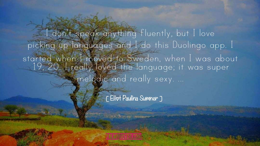 Eliot Paulina Sumner Quotes: I don't speak anything fluently,