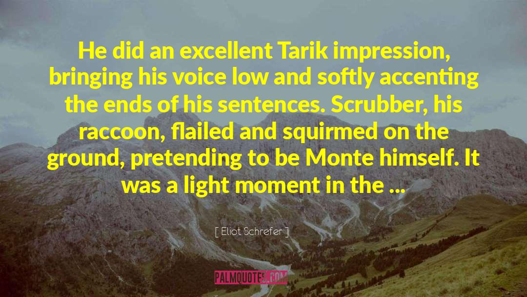 Eliot Schrefer Quotes: He did an excellent Tarik