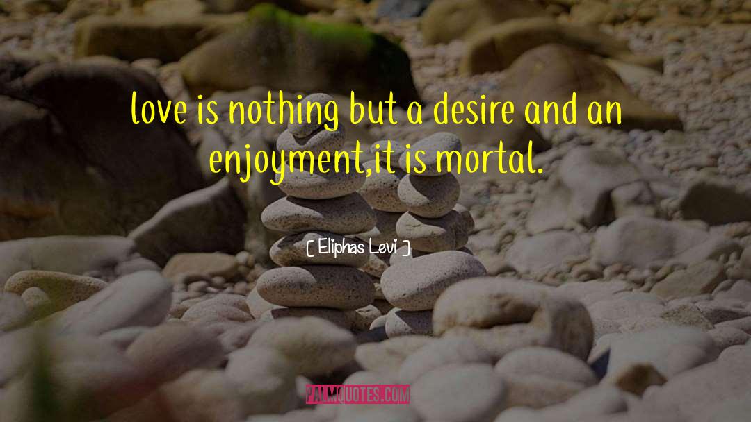 Eliphas Levi Quotes: love is nothing but a