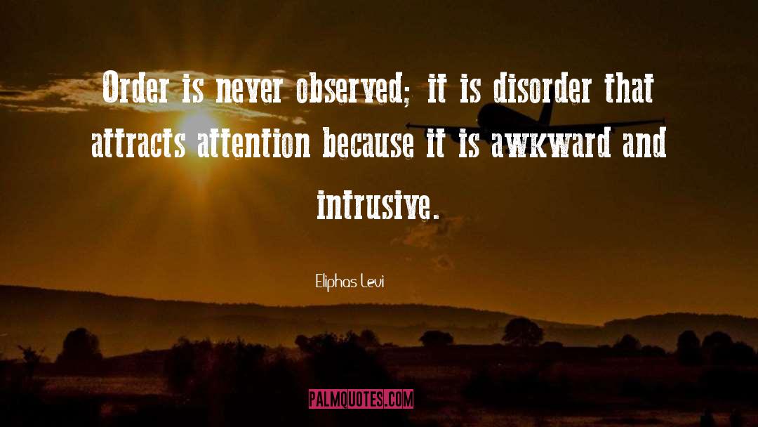 Eliphas Levi Quotes: Order is never observed; it