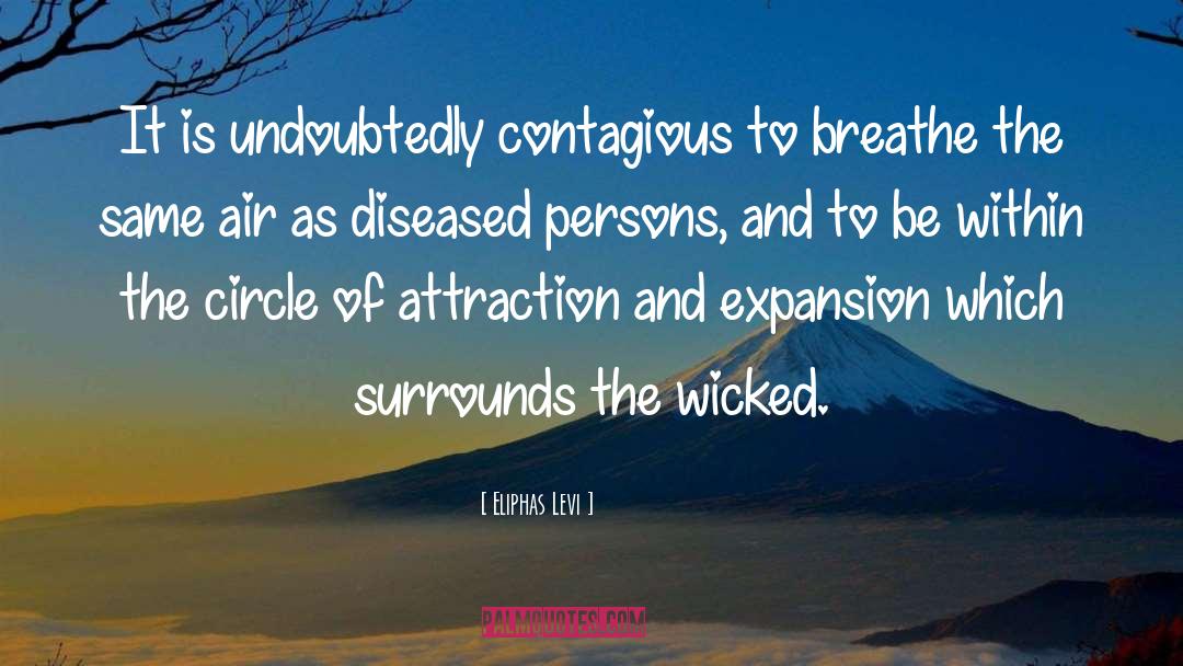 Eliphas Levi Quotes: It is undoubtedly contagious to