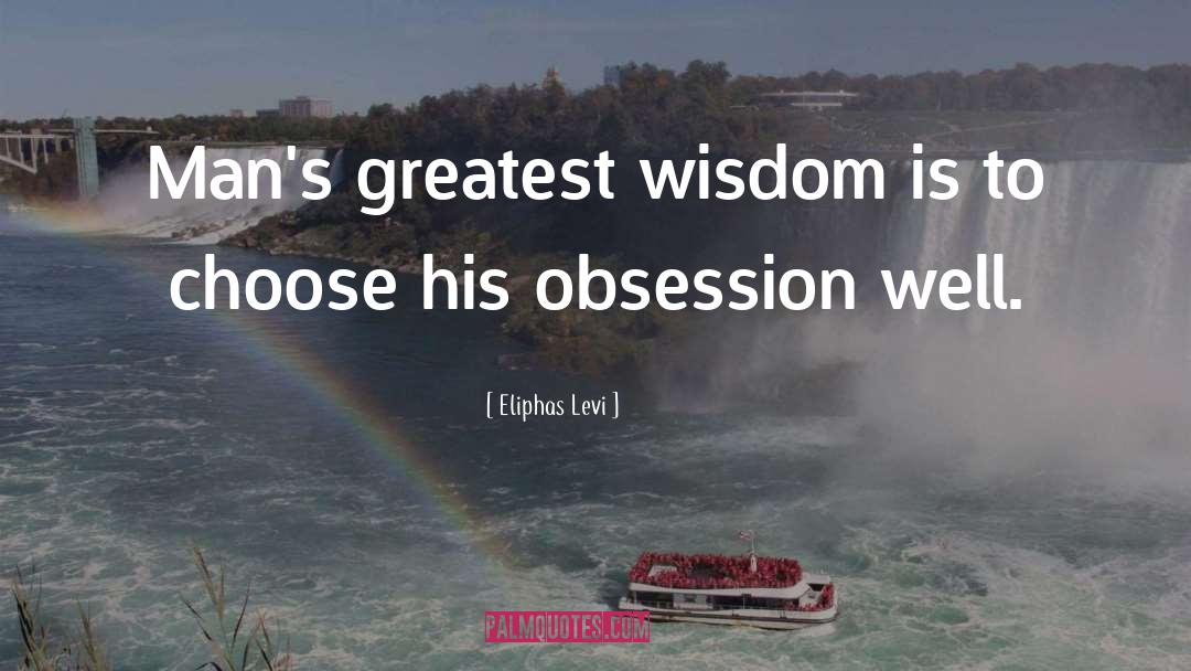 Eliphas Levi Quotes: Man's greatest wisdom is to