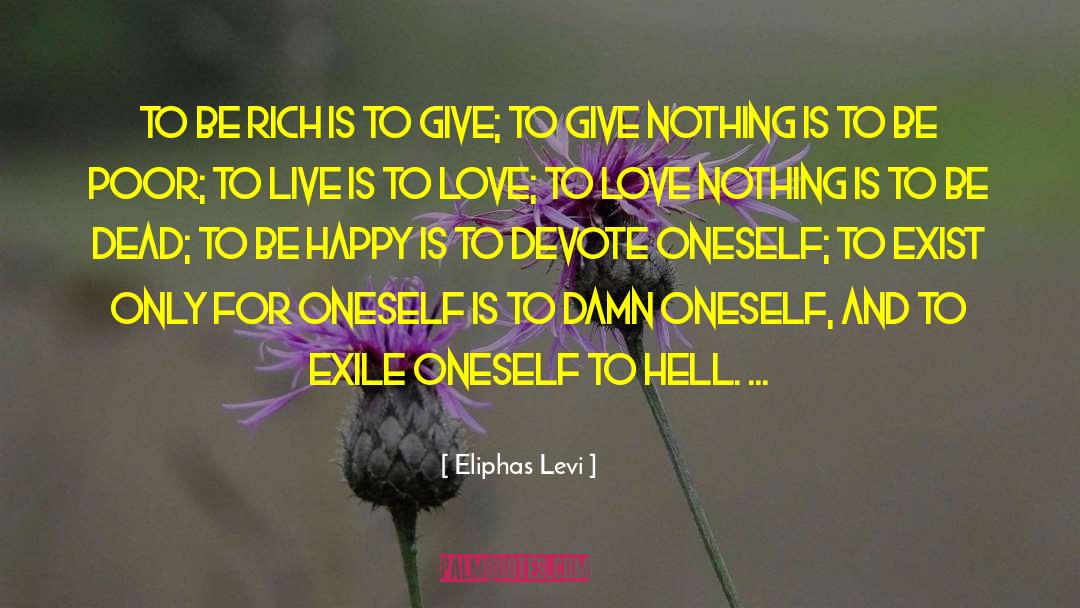 Eliphas Levi Quotes: To be rich is to