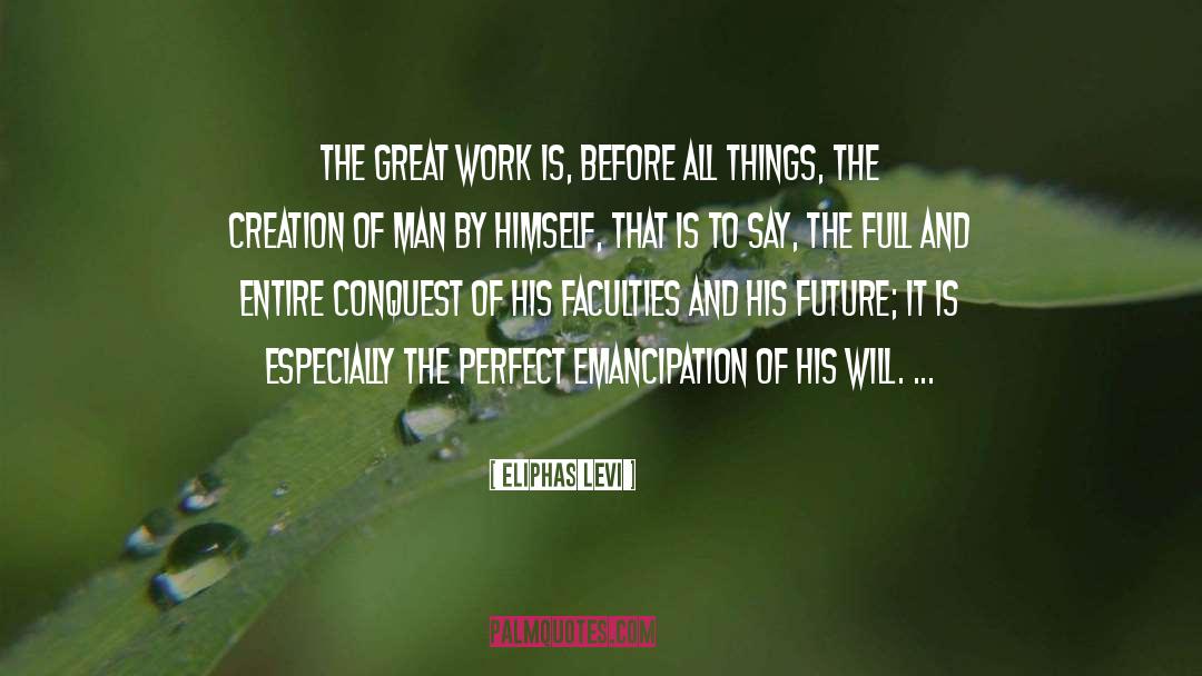 Eliphas Levi Quotes: The Great Work is, before