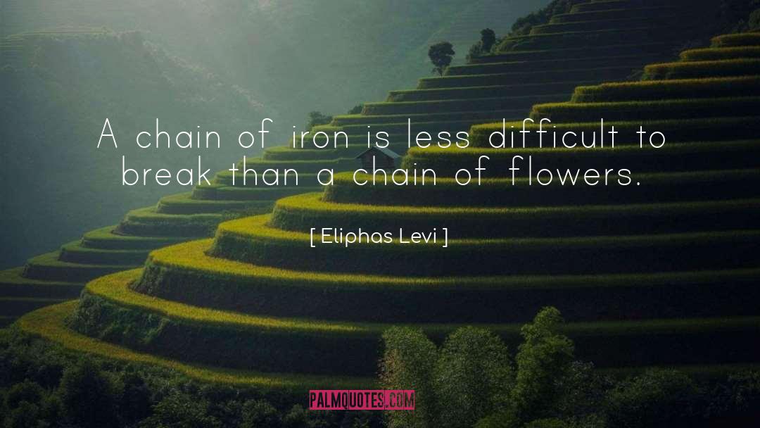 Eliphas Levi Quotes: A chain of iron is