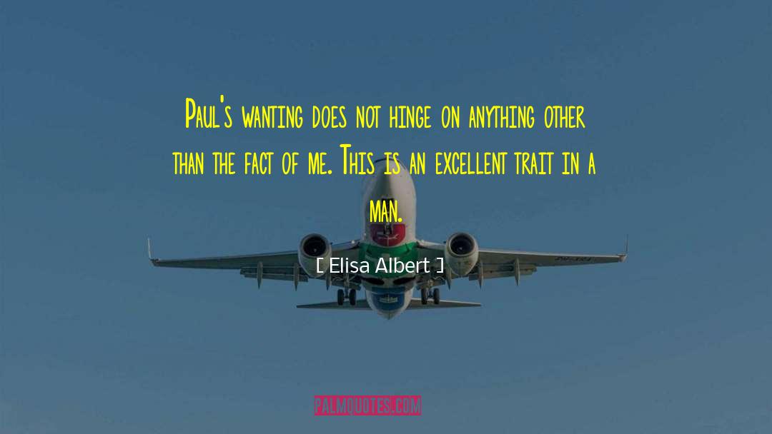 Elisa Albert Quotes: Paul's wanting does not hinge