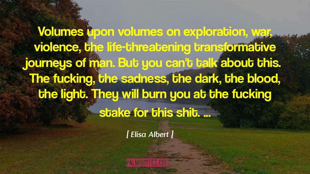 Elisa Albert Quotes: Volumes upon volumes on exploration,