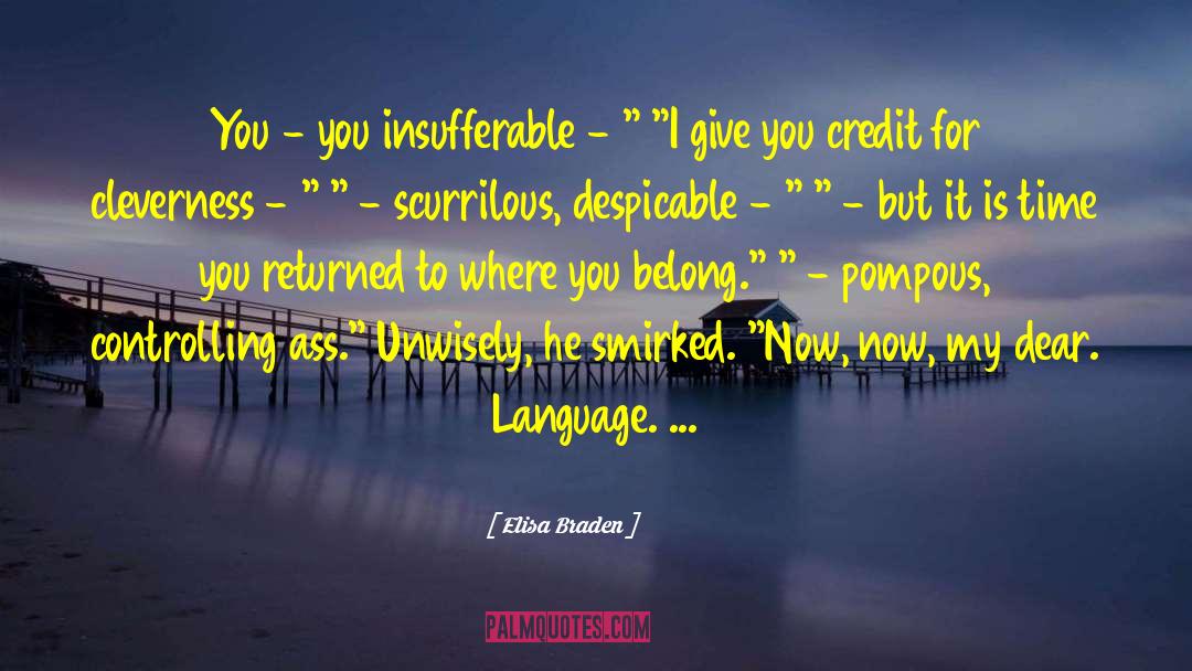 Elisa Braden Quotes: You - you insufferable -