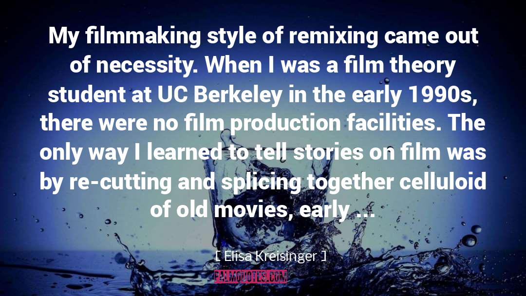 Elisa Kreisinger Quotes: My filmmaking style of remixing