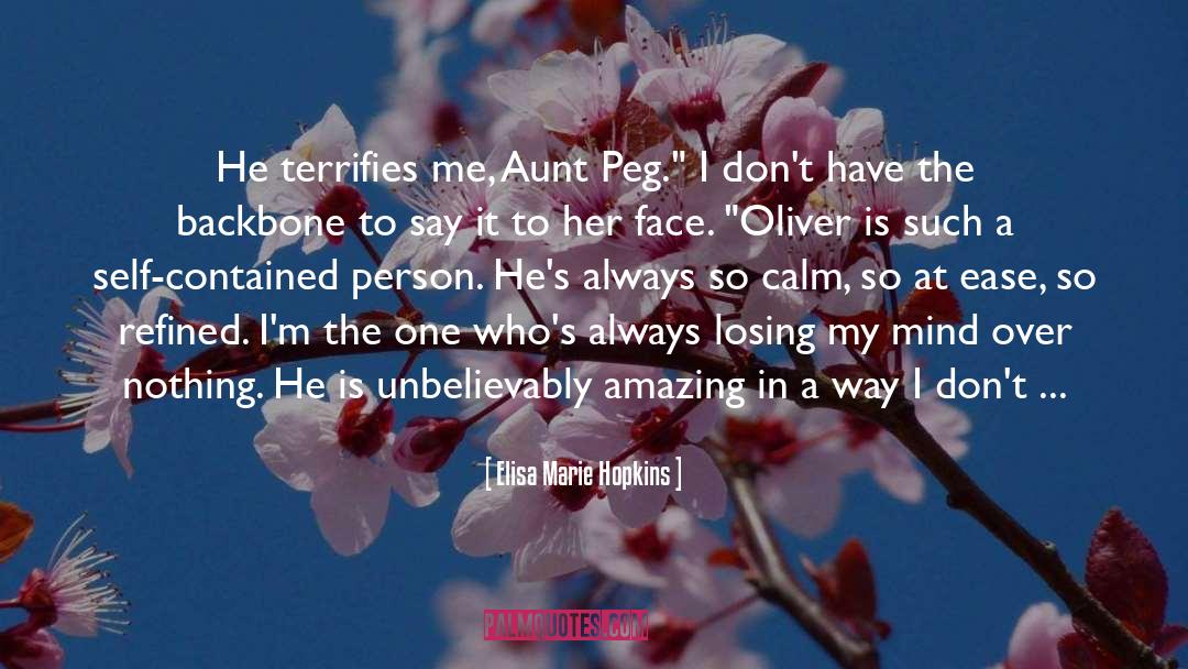 Elisa Marie Hopkins Quotes: He terrifies me, Aunt Peg.