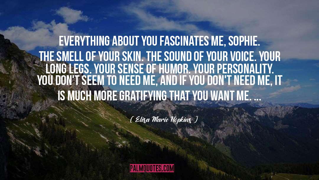 Elisa Marie Hopkins Quotes: Everything about you fascinates me,