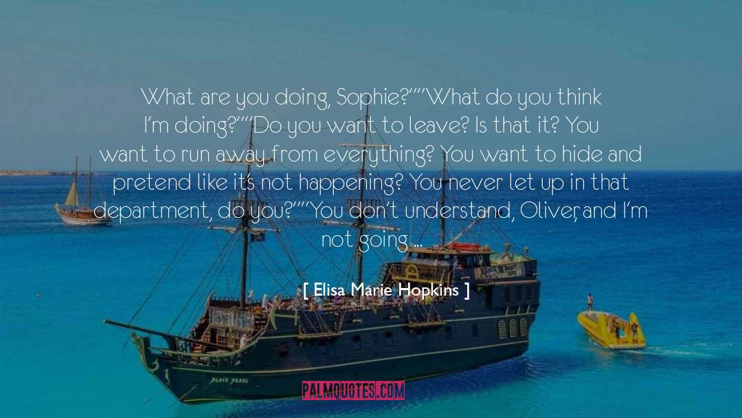 Elisa Marie Hopkins Quotes: What are you doing, Sophie?