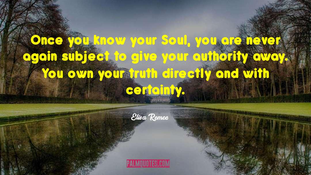 Elisa Romeo Quotes: Once you know your Soul,