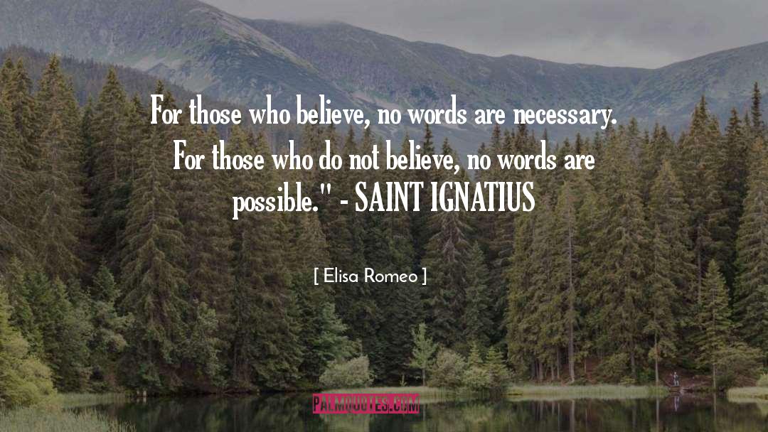 Elisa Romeo Quotes: For those who believe, no