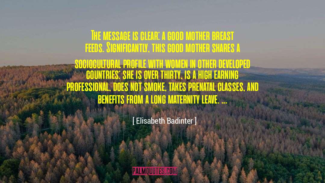 Elisabeth Badinter Quotes: The message is clear: a