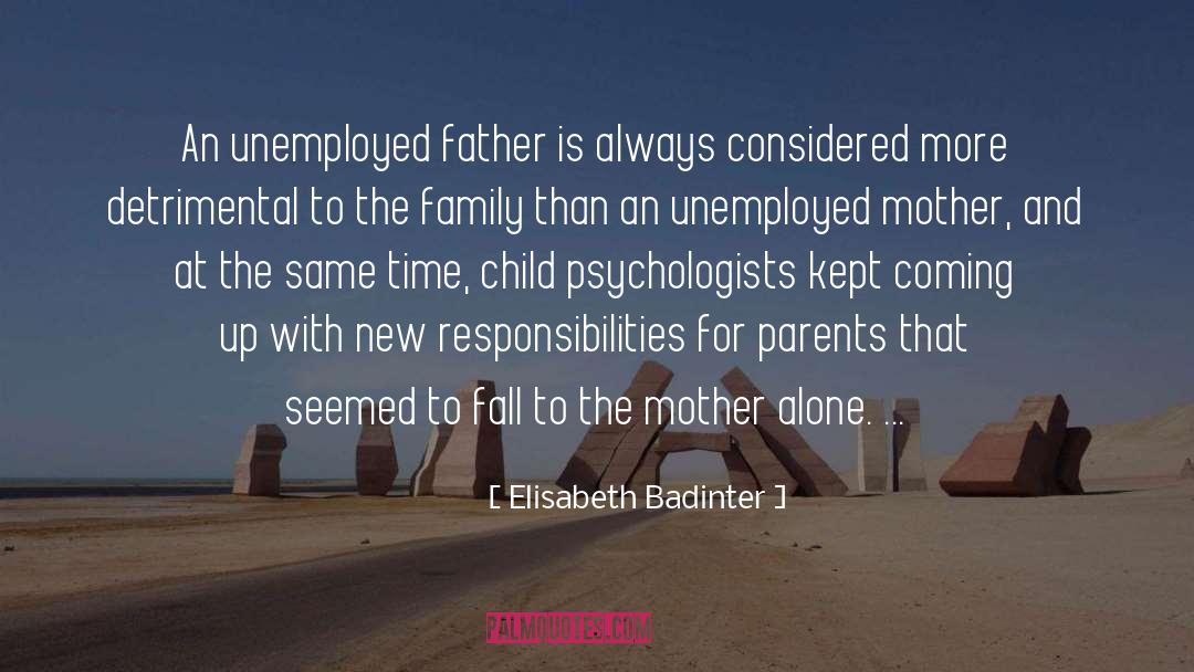 Elisabeth Badinter Quotes: An unemployed father is always