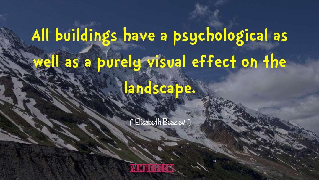 Elisabeth Beazley Quotes: All buildings have a psychological