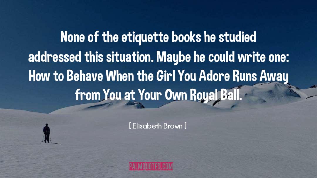 Elisabeth Brown Quotes: None of the etiquette books