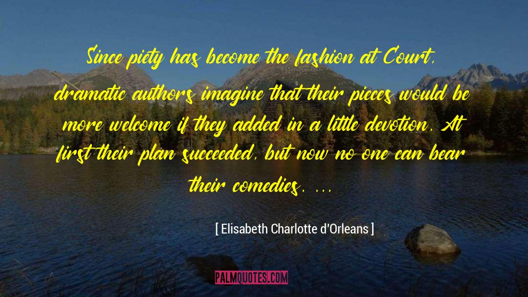 Elisabeth Charlotte D'Orleans Quotes: Since piety has become the