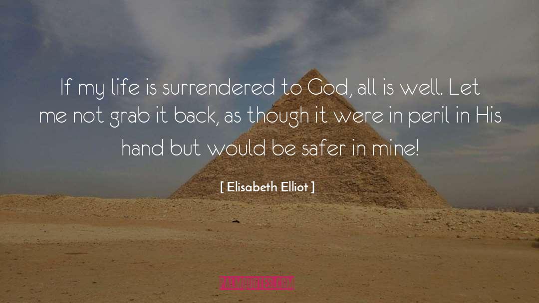 Elisabeth Elliot Quotes: If my life is surrendered