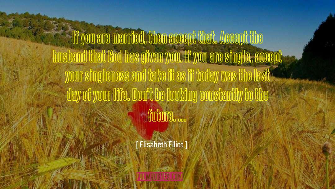 Elisabeth Elliot Quotes: If you are married, then