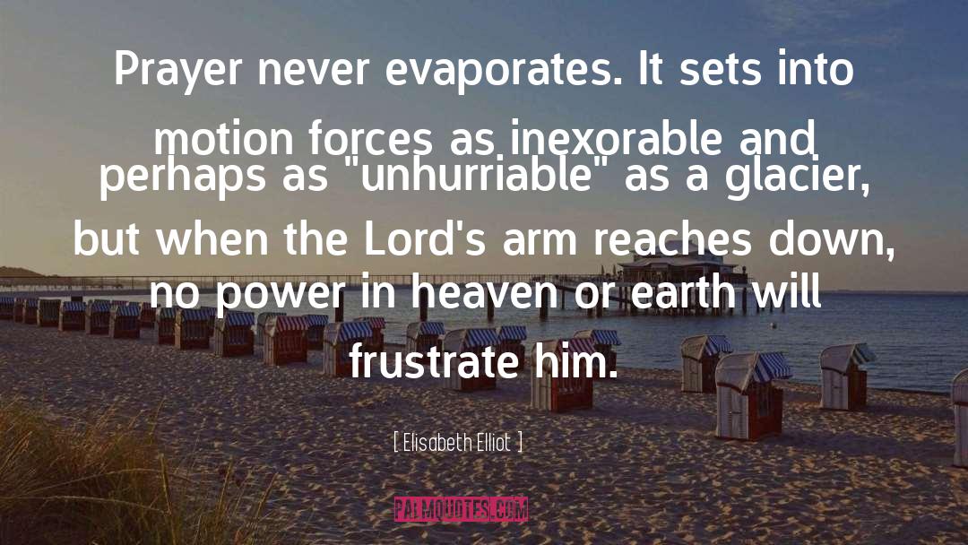 Elisabeth Elliot Quotes: Prayer never evaporates. It sets