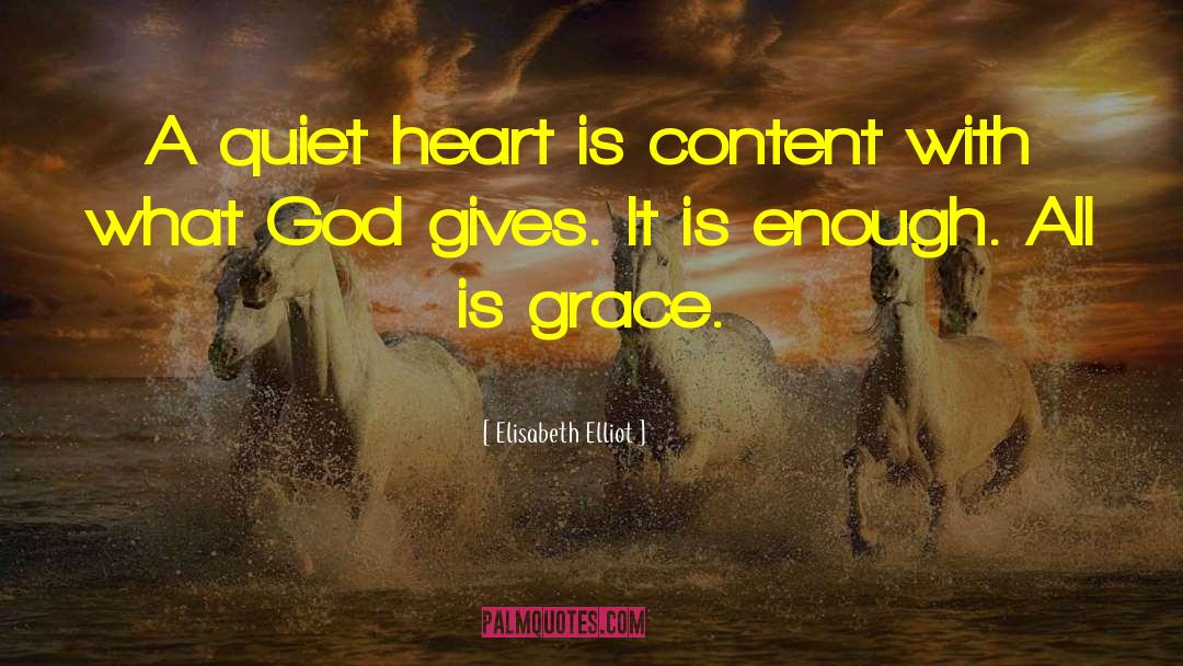 Elisabeth Elliot Quotes: A quiet heart is content