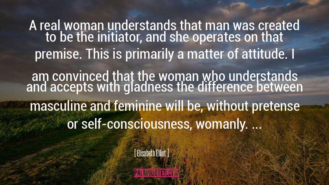 Elisabeth Elliot Quotes: A real woman understands that