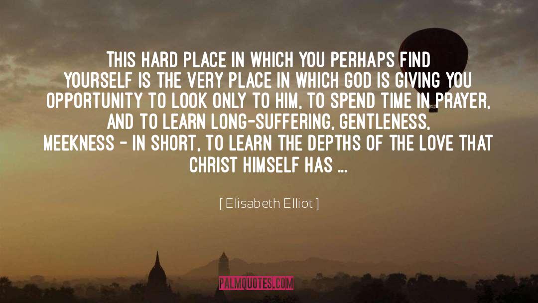 Elisabeth Elliot Quotes: This hard place in which